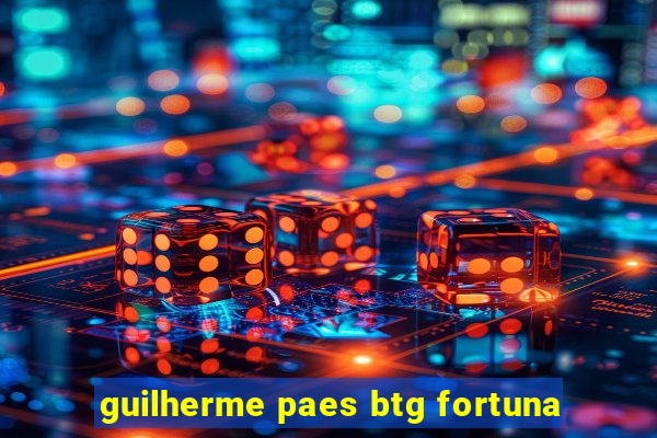 guilherme paes btg fortuna